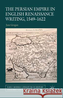 The Persian Empire in English Renaissance Writing, 1549-1622 J. Grogan   9781349344611 Palgrave Macmillan - książka