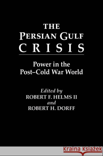 The Persian Gulf Crisis: Power in the Post-Cold War World Dorff, Robert H. 9780275941208 Praeger Publishers - książka