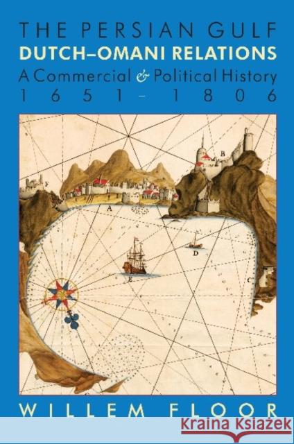 The Persian Gulf: Dutch-Omani Relation, a Commercial and Political History 1651-1806 M. Willem Floor 9781933823690 Mage Publishers - książka