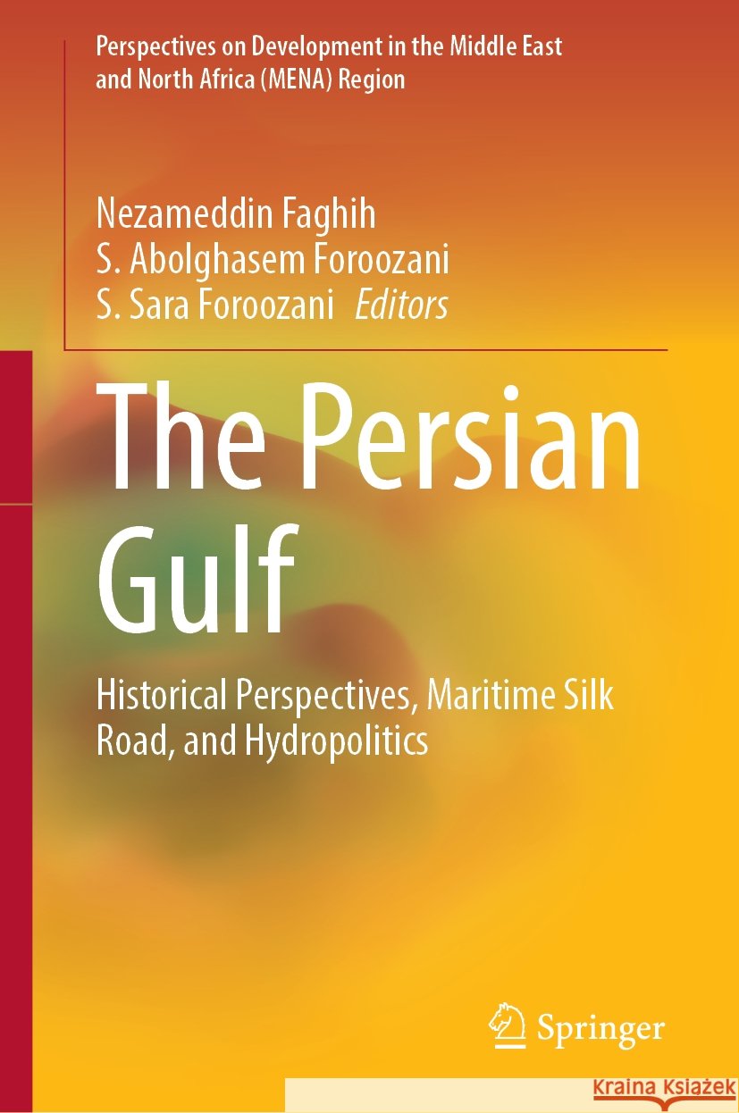 The Persian Gulf: Historical Perspectives, Maritime Silk Road, and Hydropolitics Nezameddin Faghih, S. Abolghasem Foroozani, S. Sara Foroozani 9783031849954 Springer International Publishing AG - książka