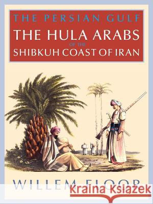 The Persian Gulf: The Bani Hula of the Shibkuh Coast of Iran Willem, M. Floor 9781933823669 Mage Publishers - książka