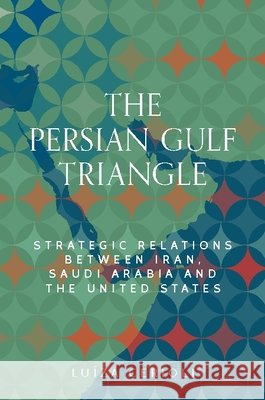 The Persian Gulf triangle: Strategic relations between Iran, Saudi Arabia and the United States Luiza Cerioli 9781526198051 Manchester University Press - książka