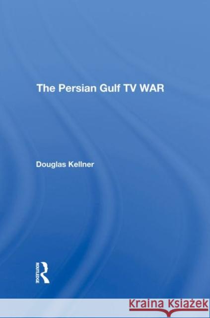 The Persian Gulf TV War Kellner, Douglas 9780367294755 Routledge - książka