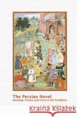 The Persian Novel: Ideology, Fiction and Form in the Periphery Omid Azadibougar 9789042038844 Rodopi - książka