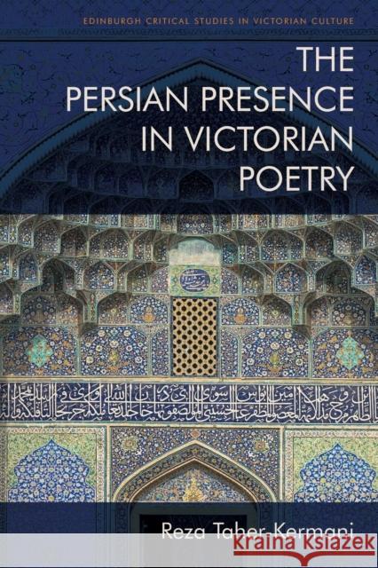 The Persian Presence in Victorian Poetry Reza Taher-Kermani 9781474448178 Edinburgh University Press - książka
