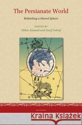 The Persianate World: Rethinking a Shared Sphere Abbas Amanat Assef Ashraf 9789004760912 Brill - książka
