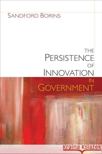 The Persistence of Innovation in Government Sandford F. Borins 9780815725602 Brookings Institution Press - książka