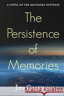 The Persistence of Memories: A Novel of the Mendaihu Universe Jon Chaisson 9781535222402 Createspace Independent Publishing Platform - książka