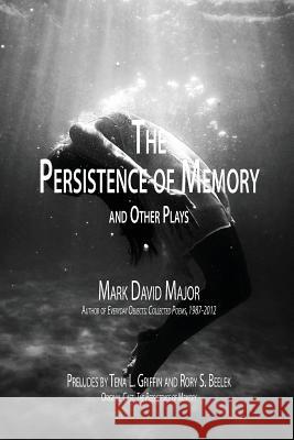The Persistence of Memory and Other Plays Mark David Major Tena L. Griffin Rory S. Beelek 9781542959735 Createspace Independent Publishing Platform - książka
