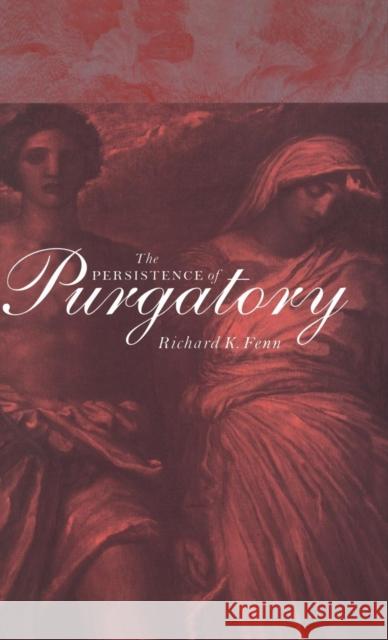 The Persistence of Purgatory Richard K. Fenn 9780521550390 Cambridge University Press - książka
