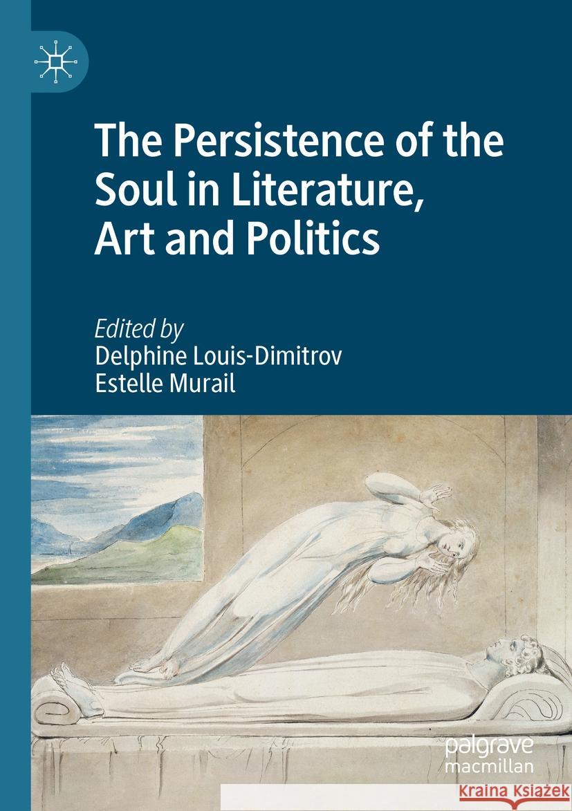 The Persistence of the Soul in Literature, Art and Politics  9783031409363 Springer Nature Switzerland - książka