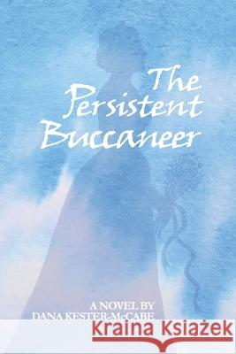 The Persistent Buccaneer Dana Kester-McCabe 9781087871431 Indy Pub - książka