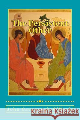 The Persistent Other: Strangers and Neighbors John Cavanaugh-O'Keefe 9781533115607 Createspace Independent Publishing Platform - książka