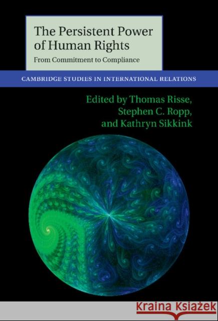 The Persistent Power of Human Rights: From Commitment to Compliance Thomas Risse (Freie Universität Berlin), Stephen C. Ropp (University of Wyoming), Kathryn Sikkink (University of Minneso 9781107028937 Cambridge University Press - książka