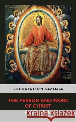 The Person and Work of Christ Benjamin Breckinridge Warfield 9781781395677 Benediction Classics - książka