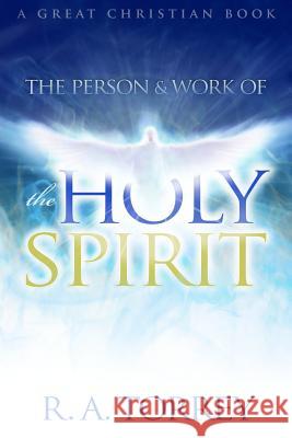 The Person and Work of The Holy Spirit Torrey, Ra 9781610100076 Great Christian Books - książka