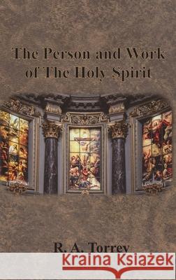 The Person and Work of The Holy Spirit R. a. Torrey 9781640322653 Chump Change - książka