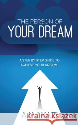 The Person of Your Dream: A Step by Step Guide to Achieve Your Dreams Ajaj Kazi 9781638508809 Notion Press - książka