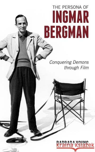 The Persona of Ingmar Bergman: Conquering Demons Through Film Barbara Young 9781442245655 Rowman & Littlefield Publishers - książka