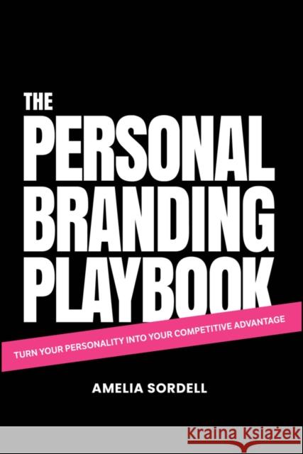 The Personal Branding Playbook: Turn Your Personality Into Your Competitive Advantage Amelia Sordell 9780857089830 John Wiley and Sons Ltd - książka