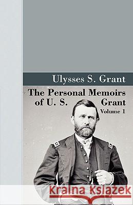 The Personal Memoirs of U.S. Grant, Vol 1. U. S. Grant 9781605120300 Akasha Classics - książka