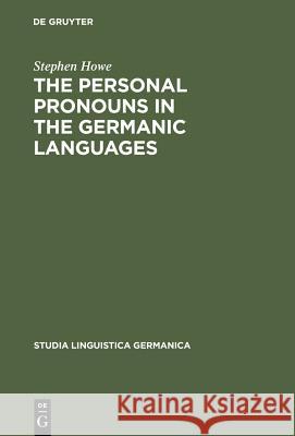 The Personal Pronouns in the Germanic Languages Howe, Stephen 9783110146363 Walter de Gruyter & Co - książka