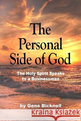 The Personal Side of God: The Holy Spirit Speaks to a Businessman O. Gene Bicknell 9781513638249 Acts Ministry, Inc. - książka