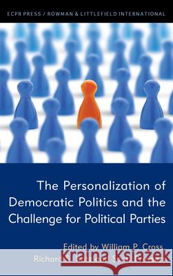 The Personalization of Democratic Politics and the Challenge for Political Parties William P. Cross Richard S. Katz Scott Pruysers 9781538156995 ECPR Press - książka