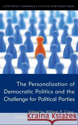 The Personalization of Democratic Politics and the Challenge for Political Parties William P. Cross Richard S. Katz Scott Pruysers 9781785522956 ECPR Press - książka