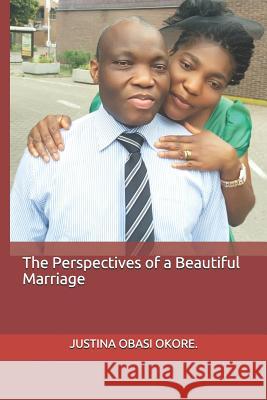 The Perspectives of a Beautiful Marriage. Justina Obasi Okore 9781099728013 Independently Published - książka