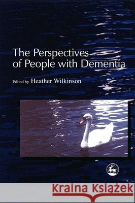 The Perspectives of People with Dementia: Research Methods and Motivations Wilkinson, Heather 9781843100010  - książka