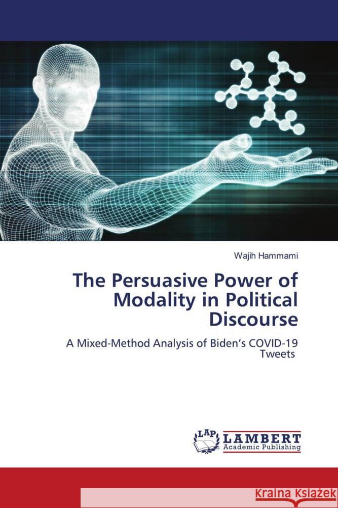 The Persuasive Power of Modality in Political Discourse Hammami, Wajih 9783659765056 LAP Lambert Academic Publishing - książka