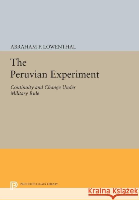 The Peruvian Experiment: Continuity and Change Under Military Rule Abraham F. Lowenthal 9780691617480 Princeton University Press - książka