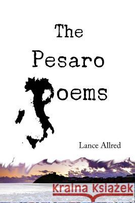 The Pesaro Poems Lance Allred 9781537783208 Createspace Independent Publishing Platform - książka