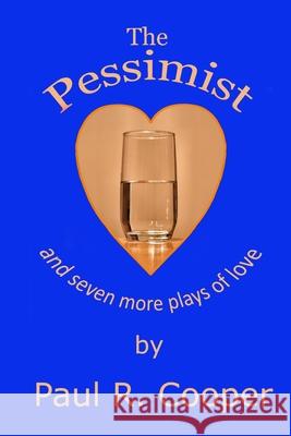 The Pessimist and Seven More Plays of Love Paul R. Cooper 9780989601405 ReallyReuben Pub - książka