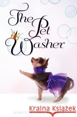 The Pet Washer: The Pet Washer Series Jennifer Lynn Alvarez 9780984848454 Dreamcatcher Books - książka