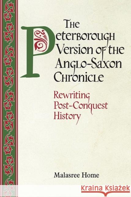 The Peterborough Version of the Anglo-Saxon Chronicle: Rewriting Post-Conquest History Malasree Home 9781783270019 Boydell Press - książka