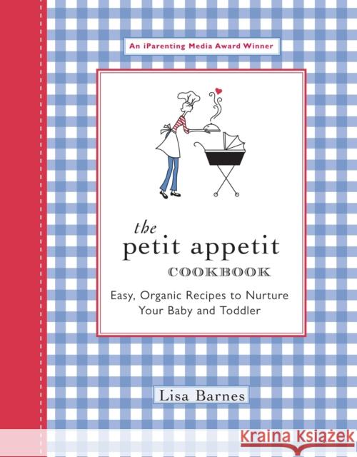 The Petit Appetit Cookbook: Easy, Organic Recipes to Nurture Your Baby and Toddler Lisa Barnes 9781557884534 HP Books - książka