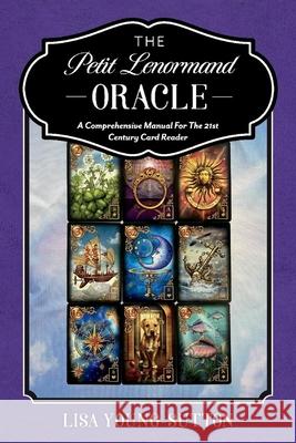 The Petit Lenormand Oracle: A Comprehensive Manual for the 21st Century Card Reader Lisa Young-Sutton 9781098359706 Bookbaby - książka