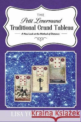 The Petit Lenormand Traditional Grand Tableau: A New Look at the Method of Distance Lisa Young-Sutton 9781667865430 Bookbaby - książka