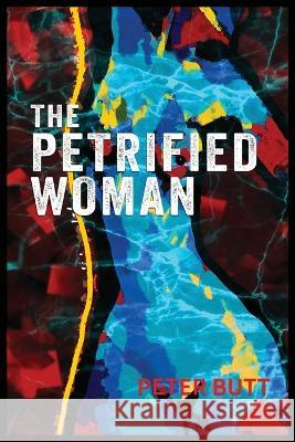 The Petrified Woman Peter Butt 9780645731804 Blackwattle Press Pty Ltd - książka