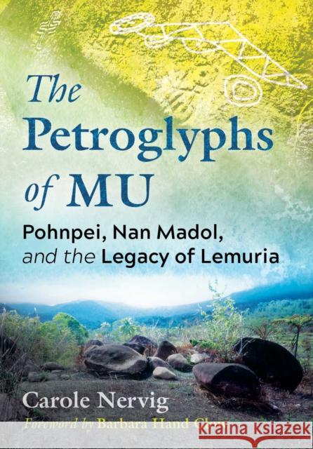 The Petroglyphs of Mu: Pohnpei, Nan Madol, and the Legacy of Lemuria Carole Nervig Barbara Hand Clow 9781591434474 Bear & Company - książka