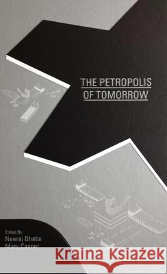 The Petropolis of Tomorrow Neeraj Bhatia Mary Casper 9780989331784 Actar - książka