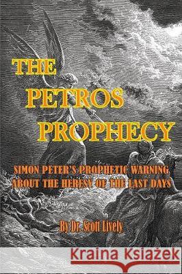 The Petros Prophecy: Simon Peter's Prophetic Warning About the Heresy of the Last Days Scott Lively 9780998777887 Old Paths Publications, Inc - książka