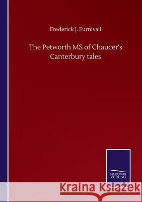 The Petworth MS of Chaucer's Canterbury tales Frederick J Furnivall 9783752515022 Salzwasser-Verlag Gmbh - książka