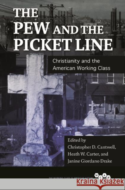 The Pew and the Picket Line: Christianity and the American Working Class Christopher D. Cantwell Heath W. Carter Janine Giordan 9780252039997 University of Illinois Press - książka