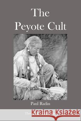 The Peyote Cult Paul Radin 9781479146604 Createspace - książka