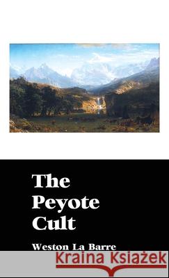 The Peyote Cult Weston La Barre 9781861717856 Crescent Moon Publishing - książka