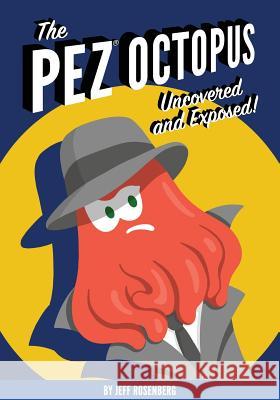 The Pez Octopus: Uncovered and Exposed! Mr Jeff Rosenberg 9781721263714 Createspace Independent Publishing Platform - książka