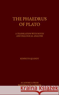 The Phaedrus of Plato: A Translation with Notes and Dialogical Analysis Quandt, Kenneth 9781680531084 Academica Press - książka